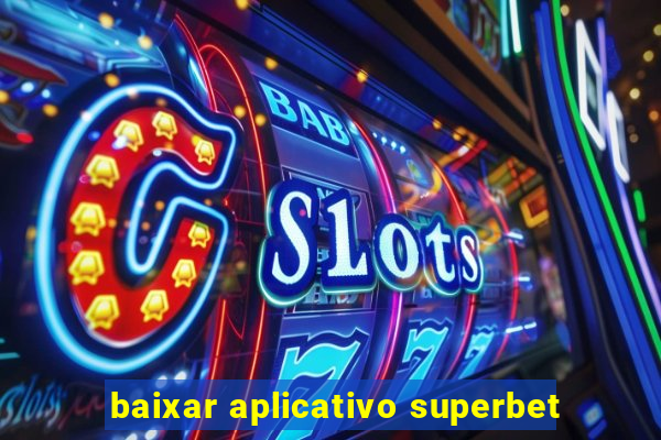 baixar aplicativo superbet